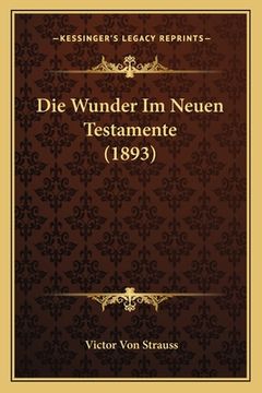 portada Die Wunder Im Neuen Testamente (1893) (en Alemán)