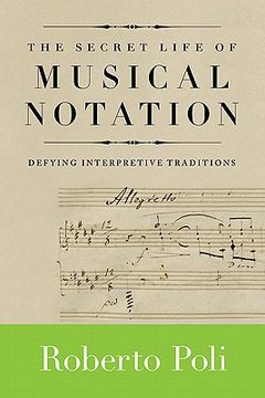 portada The Secret Life of Musical Notation: Defying Interpretive Traditions (en Inglés)