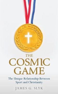 portada The Cosmic Game: The Unique Relationship Between Sport and Christianity (en Inglés)