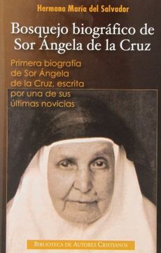 portada Bosquejo Biográfico de sor Ángela de la Cruz: Primera Biografía de sor Ángela de la Cruz Escrita por una de sus Últimas Novicias