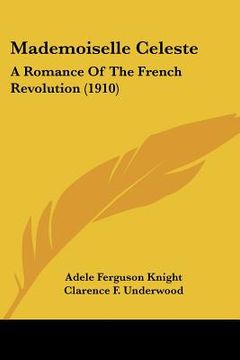 portada mademoiselle celeste: a romance of the french revolution (1910) (en Inglés)