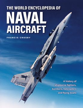 portada The World Encyclopedia of Naval Aircraft: A History of Shipborne Fighters, Bombers, Helicopters and Flying Boats (en Inglés)