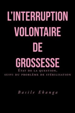 portada L'interruption Volontaire de Grossesse: État de la Question, Suivi du Problème de Stérilisation (en Inglés)