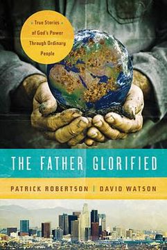portada the father glorified: true stories of god's power through ordinary people (en Inglés)