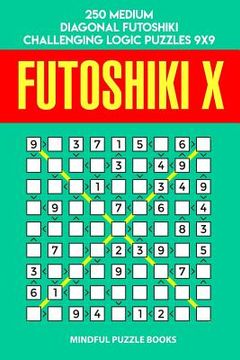 portada Futoshiki X: 250 Medium Diagonal Futoshiki Challenging Logic Puzzles 9x9 (en Inglés)