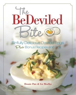 portada The BeDeviled Bite: Sinfully Delicious Deviled Eggs, Plus Bonus Recipes and Tips (en Inglés)