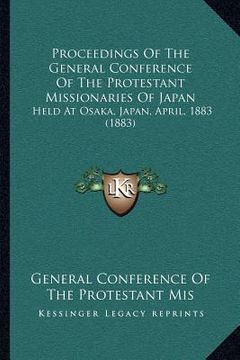 portada proceedings of the general conference of the protestant missionaries of japan: held at osaka, japan, april, 1883 (1883) (en Inglés)