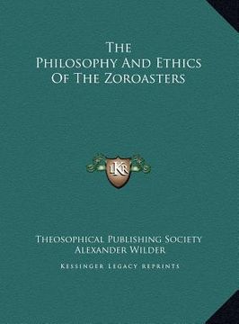 portada the philosophy and ethics of the zoroasters the philosophy and ethics of the zoroasters (en Inglés)