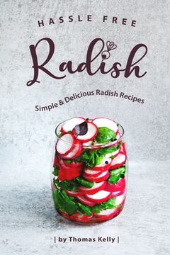 portada Hassle Free Radish: Simple & Delicious Radish Recipes (in English)