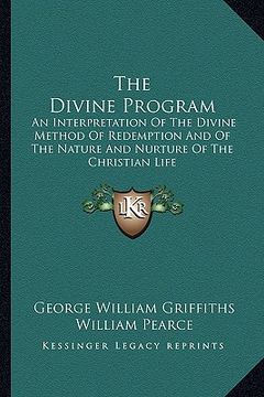 portada the divine program: an interpretation of the divine method of redemption and of the nature and nurture of the christian life (in English)