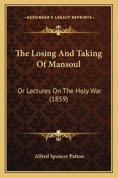 portada The Losing And Taking Of Mansoul: Or Lectures On The Holy War (1859) (en Inglés)