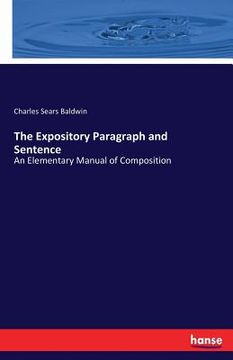 portada The Expository Paragraph and Sentence: An Elementary Manual of Composition (en Inglés)