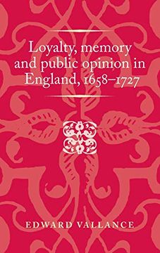 portada Loyalty, Memory and Public Opinion in England, 1658-1727 (Politics, Culture and Society in Early Modern Britain) 