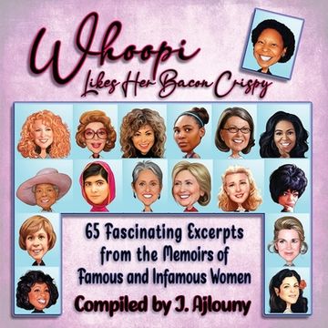 portada Whoopi Likes Her Bacon Crispy: 65 Fascinating Excerpts from the Memoirs of Famous and Infamous Women (en Inglés)