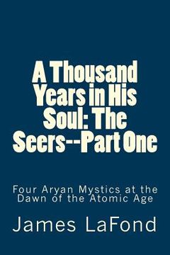 portada A Thousand Years in His Soul: The Seers--Part One: Four Aryan Mystics at the Dawn of the Atomic Age (en Inglés)
