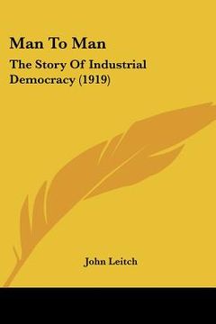 portada man to man: the story of industrial democracy (1919) (en Inglés)