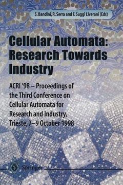 portada Cellular Automata: Research Towards Industry: Acri'98 -- Proceedings of the Third Conference on Cellular Automata for Research and Industry, Trieste, (en Inglés)