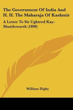 portada the government of india and h. h. the maharaja of kashmir: a letter to sir ughtred kay-shuttleworth (1890) (en Inglés)