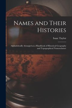 portada Names and Their Histories: Alphabetically Arranged as a Handbook of Historical Geography and Topographical Nomenclature (en Inglés)