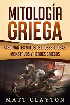 portada Mitología Griega: Fascinantes Mitos de Dioses, Diosas, Monstruos y Héroes Griegos (in Spanish)