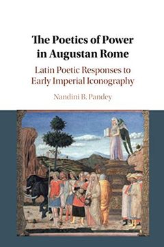 portada The Poetics of Power in Augustan Rome: Latin Poetic Responses to Early Imperial Iconography (en Inglés)