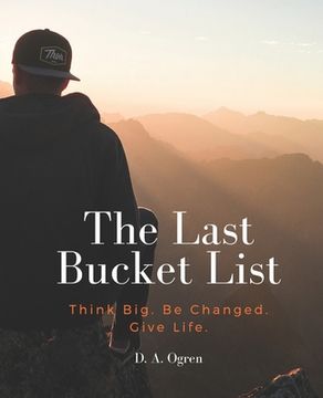 portada The Last Bucket List: Think Big. Be Changed. Give Life (in English)