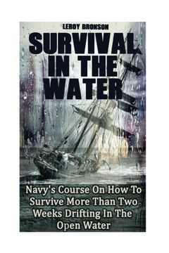 portada Surviving In The Water: Navy's Course On How To Survive More Than Two Weeks Drifting In The Open Water: (Self-Defense, Survival Gear)