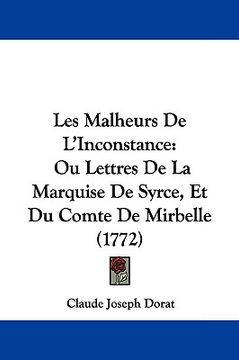 portada les malheurs de l'inconstance: ou lettres de la marquise de syrce, et du comte de mirbelle (1772) (en Inglés)