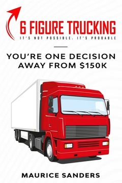 portada 6 Figure Trucking: You're only one decision away from $150k (en Inglés)