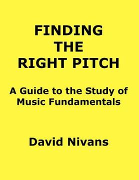 portada finding the right pitch: a guide to the study of music fundamentals, or an introduction to music theory (in English)