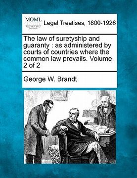 portada the law of suretyship and guaranty: as administered by courts of countries where the common law prevails. volume 2 of 2 (en Inglés)