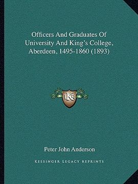 portada officers and graduates of university and king's college, aberdeen, 1495-1860 (1893) (en Inglés)