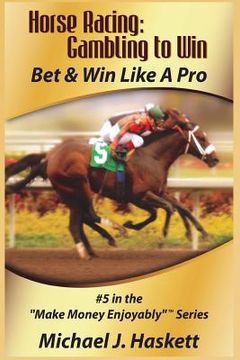portada Horse Racing: Gambling to Win: Bet & Win Like A Pro (in English)
