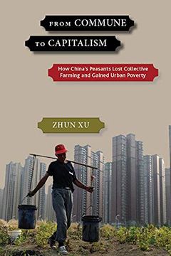 portada From Commune to Capitalism: How China's Peasants Lost Collective Farming and Gained Urban Poverty (in English)