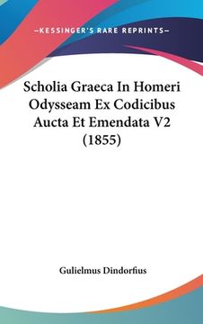 portada Scholia Graeca In Homeri Odysseam Ex Codicibus Aucta Et Emendata V2 (1855) (in Latin)