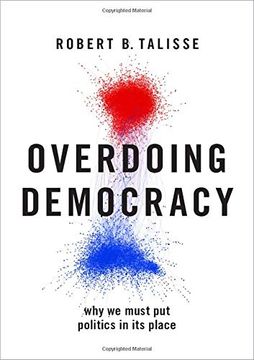 portada Overdoing Democracy: Why we Must put Politics in its Place (en Inglés)