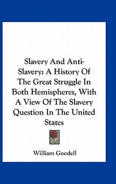 portada slavery and anti-slavery: a history of the great struggle in both hemispheres, with a view of the slavery question in the united states (en Inglés)