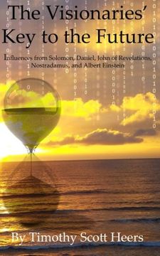 portada The Visionaries' Key to the Future: Influences from Solomon, Daniel, John of Revelations,  Nostradamus and Albert Einstein