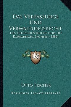 portada Das Verfassungs Und Verwaltungsrecht: Des Deutschen Reichs Und Des Konigreichs Sachsen (1882) (in German)