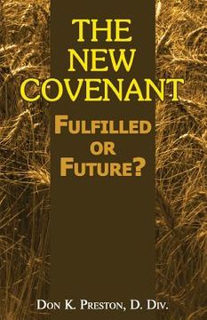 portada The New Covenant: Fulfilled or Future?: Has the New Covenant of Jeremiah 31 Been Established? 