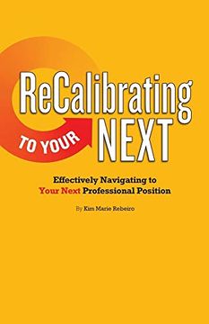portada Recalibrating to Your Next Color: Effectively Navigating to Your Next Professional Position (en Inglés)