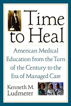 portada Time to Heal: American Medical Education From the Turn of the Century to the era of Managed Care (en Inglés)