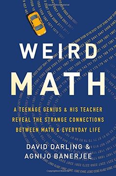 portada Weird Math: A Teenage Genius and His Teacher Reveal the Strange Connections Between Math and Everyday Life