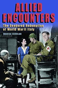 portada Allied Encounters: The Gendered Redemption of World war ii Italy (World war ii: The Global, Human, and Ethical Dimension) (en Inglés)