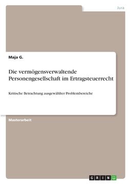 portada Die vermögensverwaltende Personengesellschaft im Ertragsteuerrecht: Kritische Betrachtung ausgewählter Problembereiche (in German)