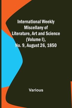 portada International Weekly Miscellany of Literature, Art and Science - (Volume I), No. 9, August 26, 1850 (in English)
