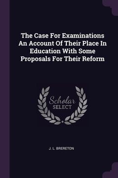portada The Case For Examinations An Account Of Their Place In Education With Some Proposals For Their Reform (en Inglés)