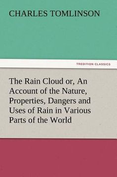 portada the rain cloud or, an account of the nature, properties, dangers and uses of rain in various parts of the world (in English)