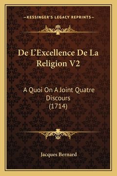 portada De L'Excellence De La Religion V2: A Quoi On A Joint Quatre Discours (1714) (en Francés)