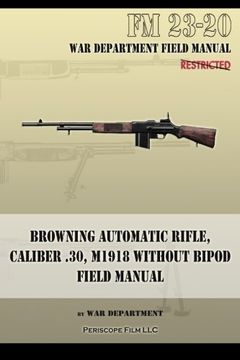 portada Browning Automatic Rifle, Caliber .30, M1918 Without Bipod: FM 23-20